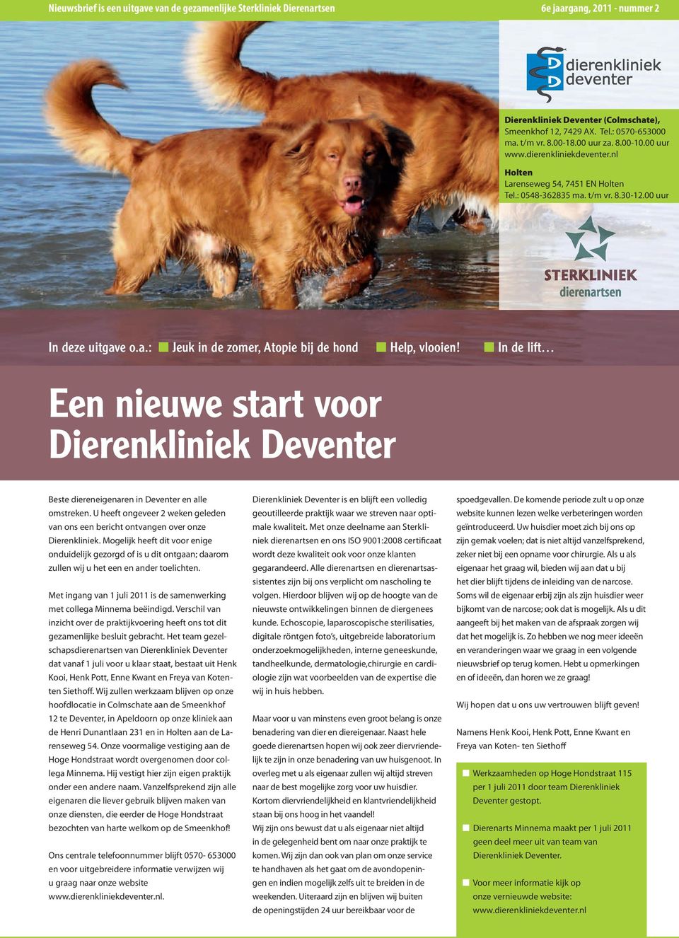 In de lift Een nieuwe start voor Dierenkliniek Deventer Beste diereneigenaren in Deventer en alle omstreken. U heeft ongeveer 2 weken geleden van ons een bericht ontvangen over onze Dierenkliniek.