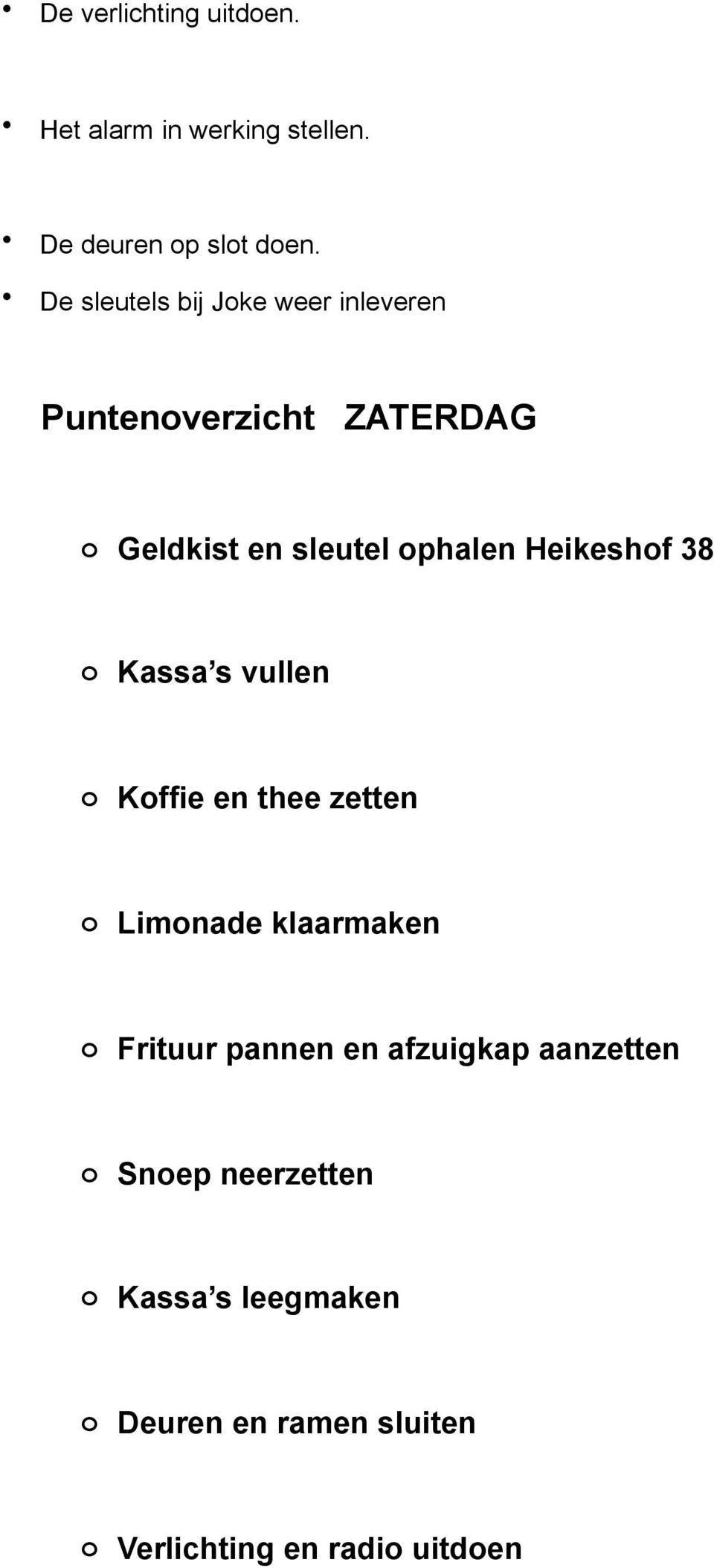 Heikeshof 38 o Kassa s vullen o Koffie en thee zetten o Limonade klaarmaken o Frituur pannen