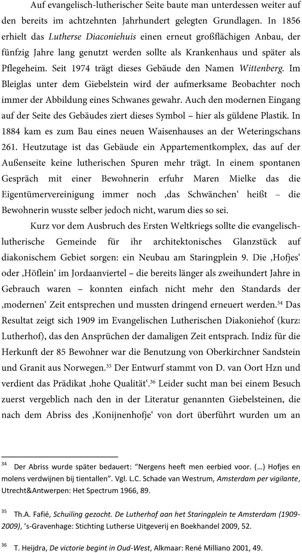 Schade van Westrum, Amsterdam per vigilante, Utrecht&Antwerpen: Het Spectrum 1966, 89. 35 Th.A. Fafié, Schuiling gezocht.