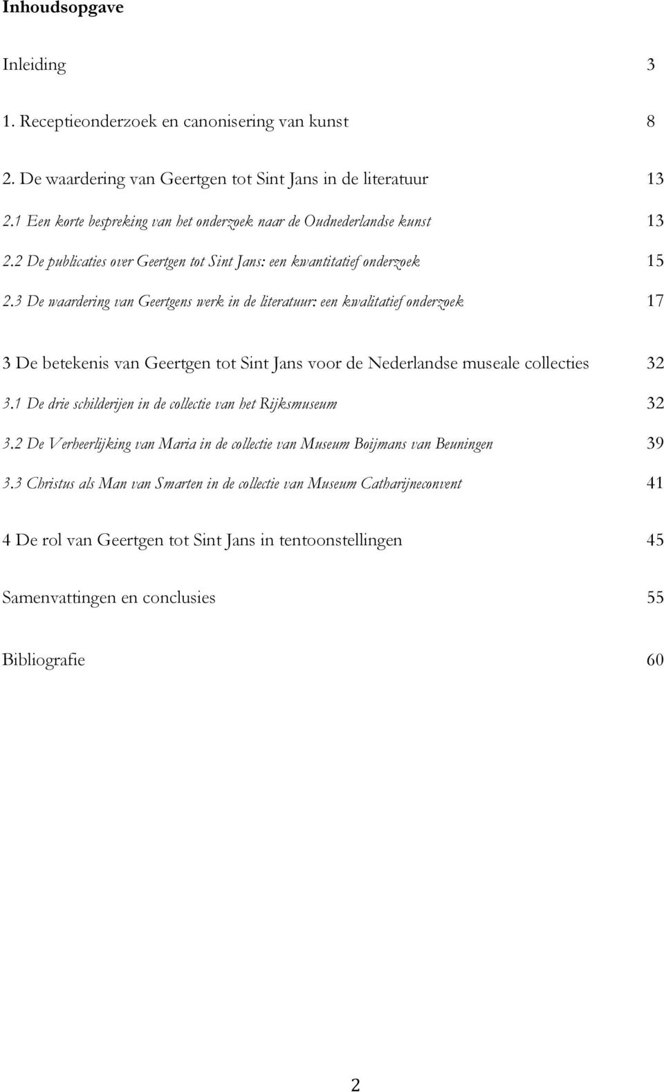 3 De waardering van Geertgens werk in de literatuur: een kwalitatief onderzoek 17 3 De betekenis van Geertgen tot Sint Jans voor de Nederlandse museale collecties 32 3.