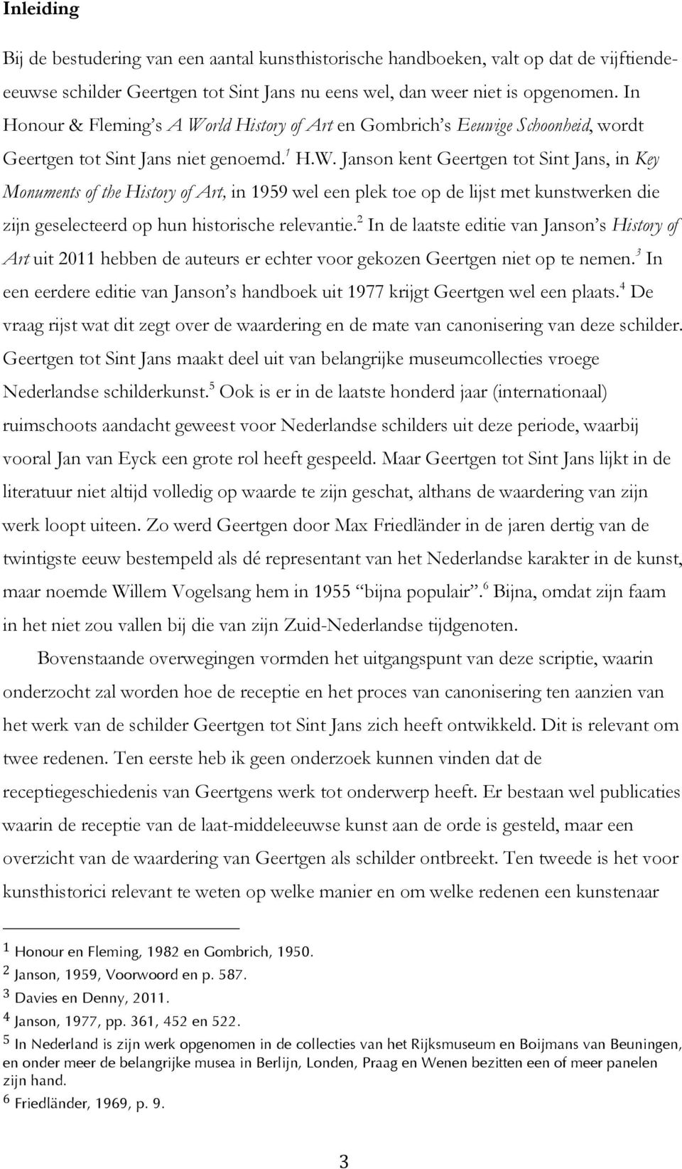 rld History of Art en Gombrich s Eeuwige Schoonheid, wordt Geertgen tot Sint Jans niet genoemd. 1 H.W.