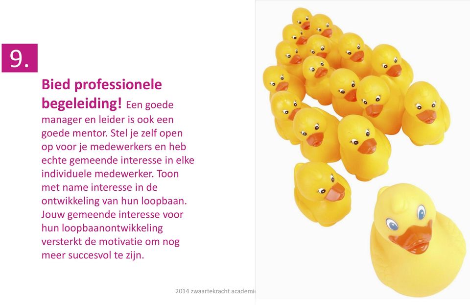 individuele medewerker. Toon met name interesse in de ontwikkeling van hun loopbaan.