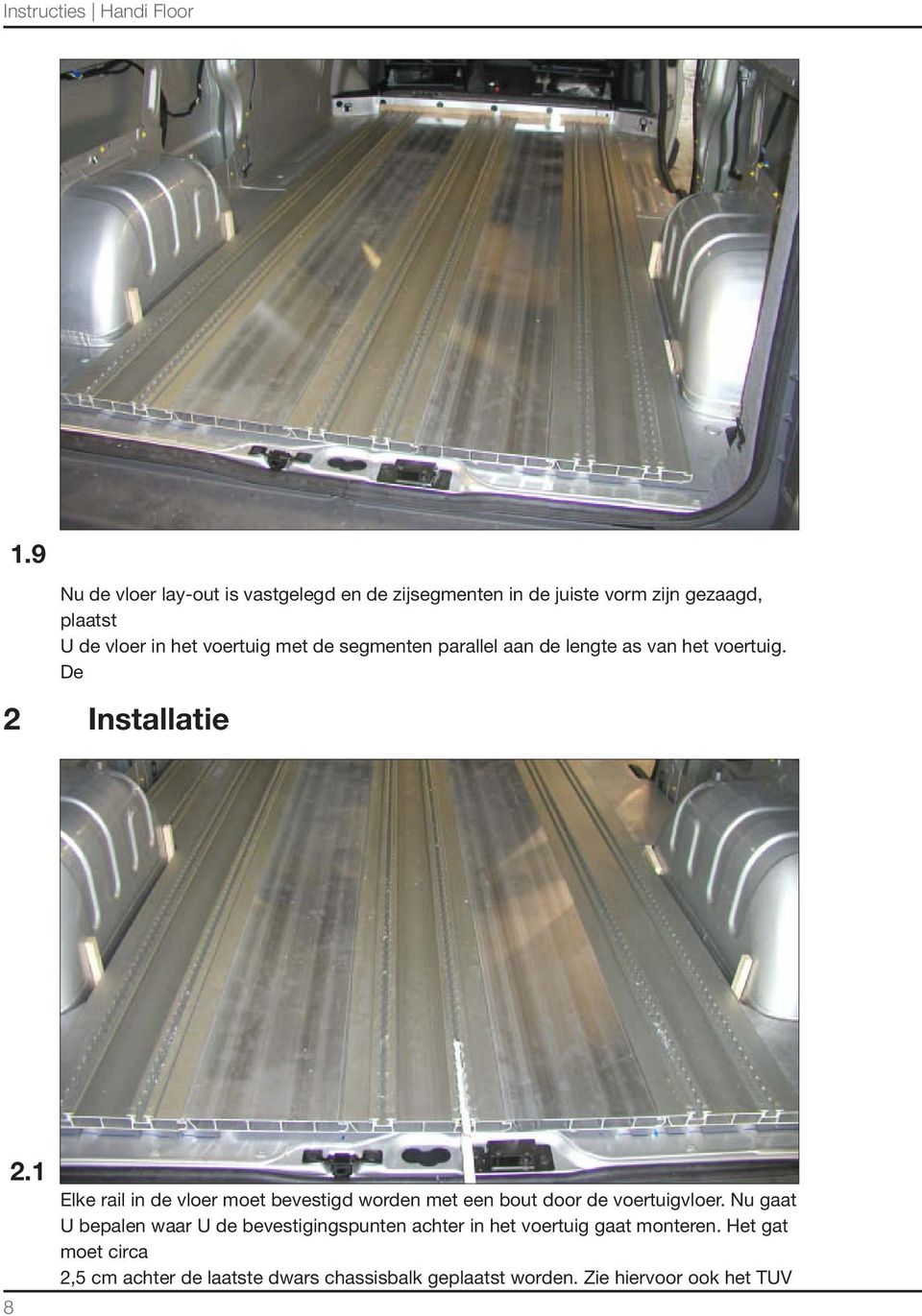 1 8 Elke rail in de vloer moet bevestigd worden met een bout door de voertuigvloer.