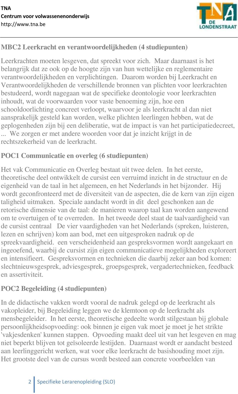 Daarom worden bij Leerkracht en Verantwoordelijkheden de verschillende bronnen van plichten voor leerkrachten bestudeerd, wordt nagegaan wat de specifieke deontologie voor leerkrachten inhoudt, wat