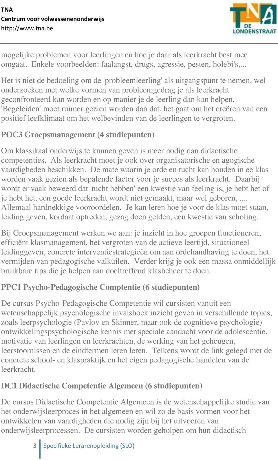 leerling dan kan helpen. 'Begeleiden' moet ruimer gezien worden dan dat, het gaat om het creëren van een positief leefklimaat om het welbevinden van de leerlingen te vergroten.