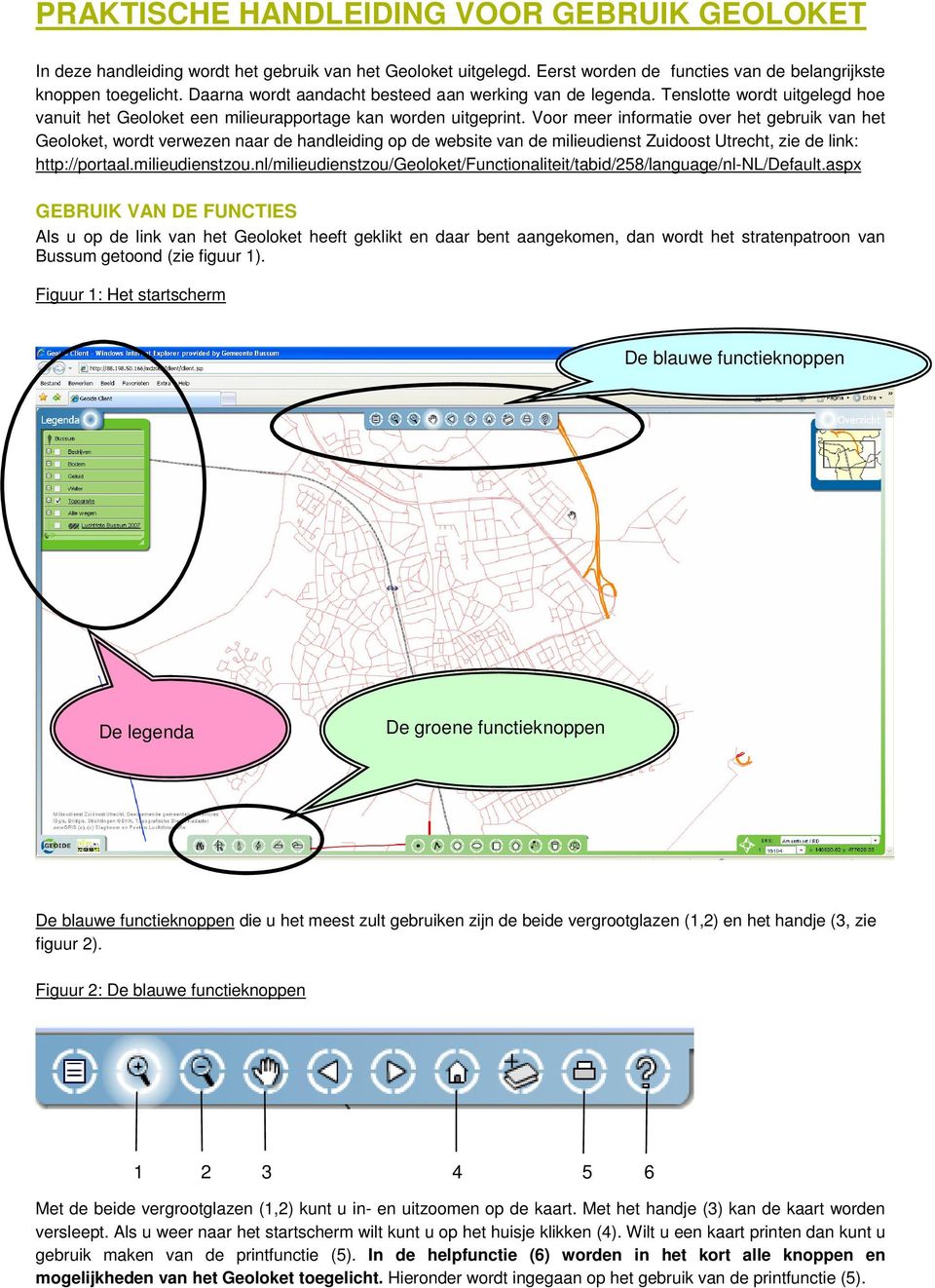 Voor meer informatie over het gebruik van het Geoloket, wordt verwezen naar de handleiding op de website van de milieudienst Zuidoost Utrecht, zie de link: http://portaal.milieudienstzou.