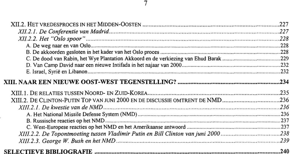 Van Camp David naar een nieuwe Intifada in het najaar van 2000 232 E. Israël, Syrië en Libanon 232 XIII. NAAR EEN NIEUWE OOST-WEST TEGENSTELLING? 234 XIII. 1.