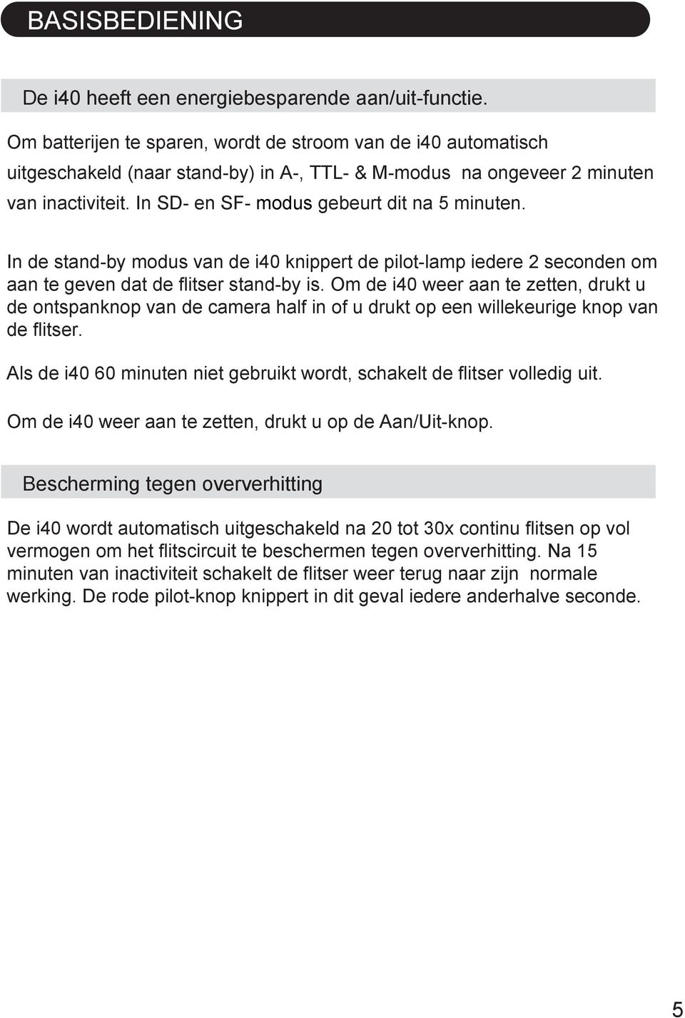 In de stand-by modus van de i40 knippert de pilot-lamp iedere seconden om aan te geven dat de flitser stand-by is.