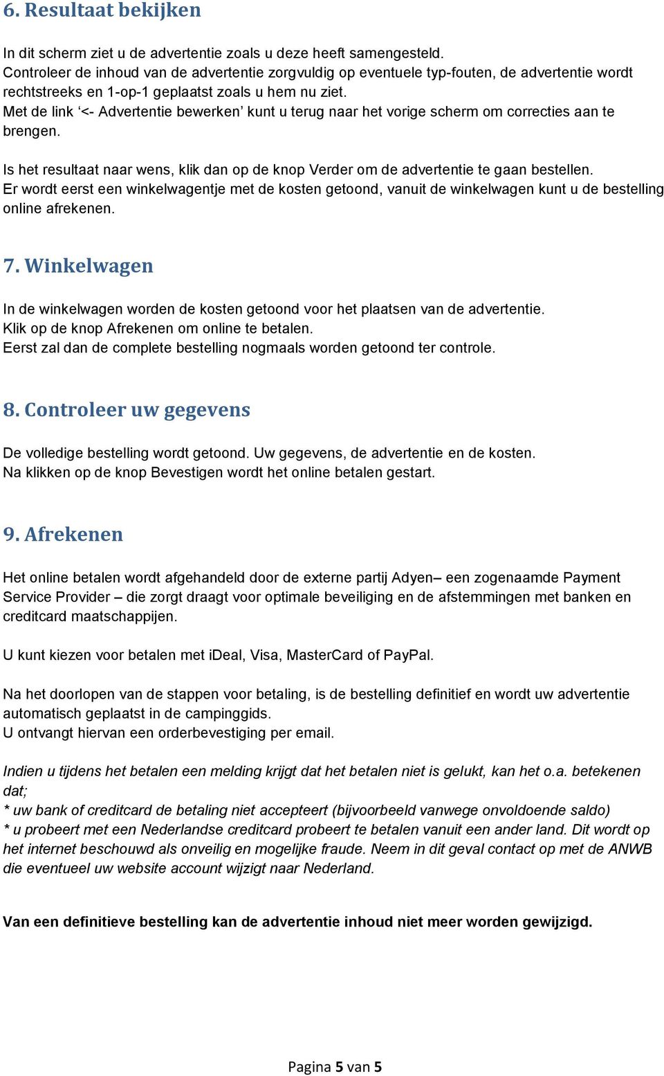 Met de link <- Advertentie bewerken kunt u terug naar het vorige scherm om correcties aan te brengen. Is het resultaat naar wens, klik dan op de knop Verder om de advertentie te gaan bestellen.