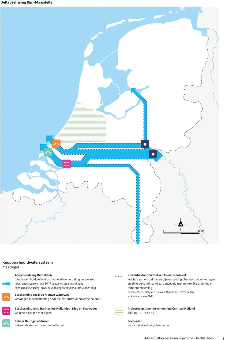 Preventie door middel van lokaal maatwerk krachtig samenspel tussen dijkversterking plus stormvloedkeringen en rivierverruiming, lokaal aangevuld met ruimtelijke ordening en rampenbeheersing zie