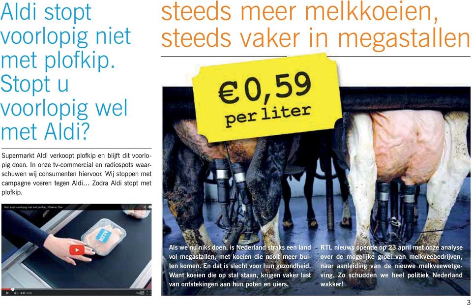 steeds meer melkkoeien, steeds vaker in megastallen Als we nu niks doen, is Nederland straks een land vol megastallen, met koeien die nooit meer buiten komen.