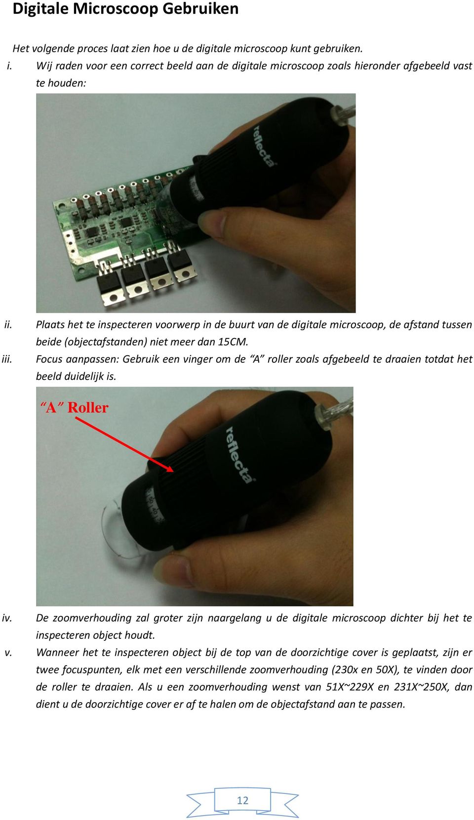 Plaats het te inspecteren voorwerp in de buurt van de digitale microscoop, de afstand tussen beide (objectafstanden) niet meer dan 15CM.