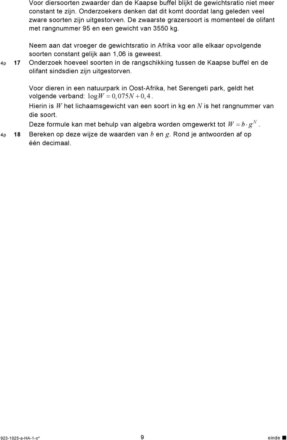 Neem aan dat vroeger de gewichtsratio in Afrika voor alle elkaar opvolgende soorten constant gelijk aan 1,06 is geweest.