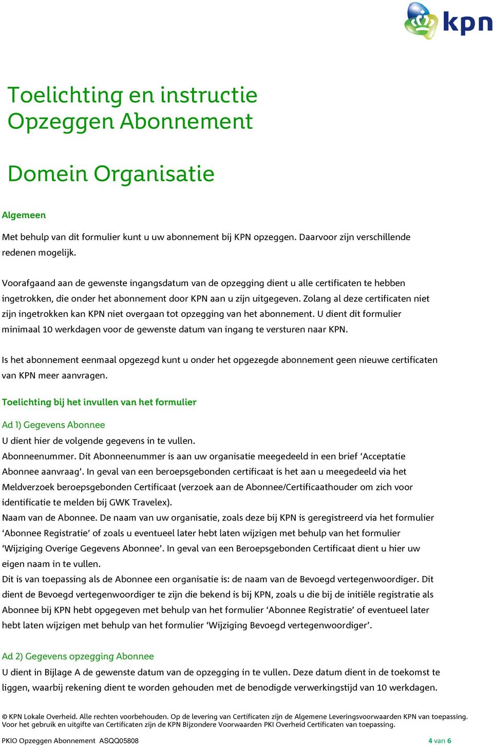 Zolang al deze certificaten niet zijn ingetrokken kan KPN niet overgaan tot opzegging van het abonnement.