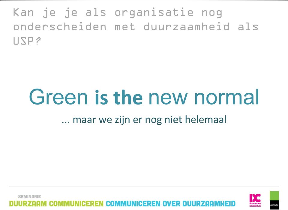 als USP? Green is the new normal.