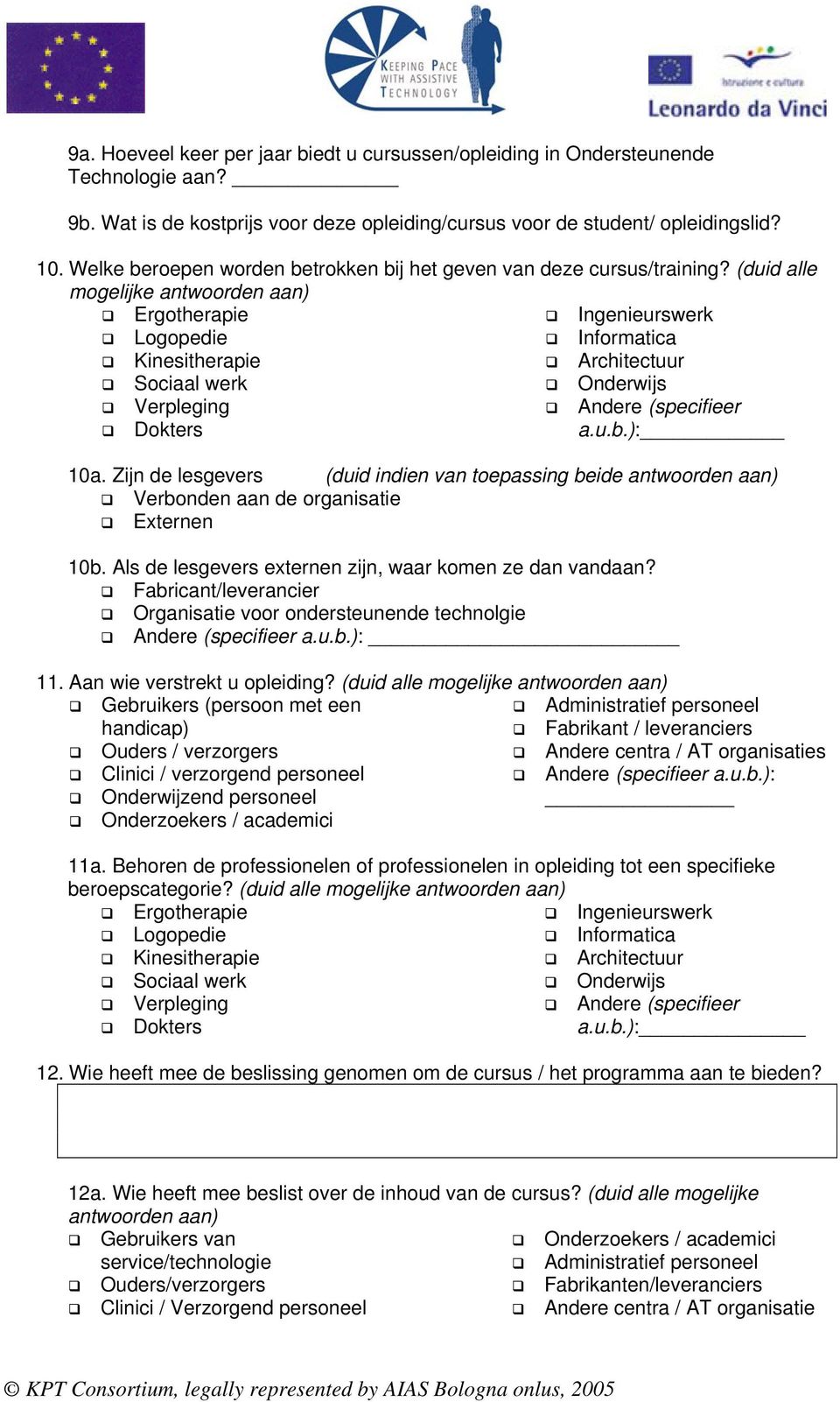 (duid alle mogelijke antwoorden aan) Ergotherapie Ingenieurswerk Logopedie Informatica Kinesitherapie Architectuur Sociaal werk Onderwijs Verpleging Andere (specifieer Dokters a.u.b.): 10a.