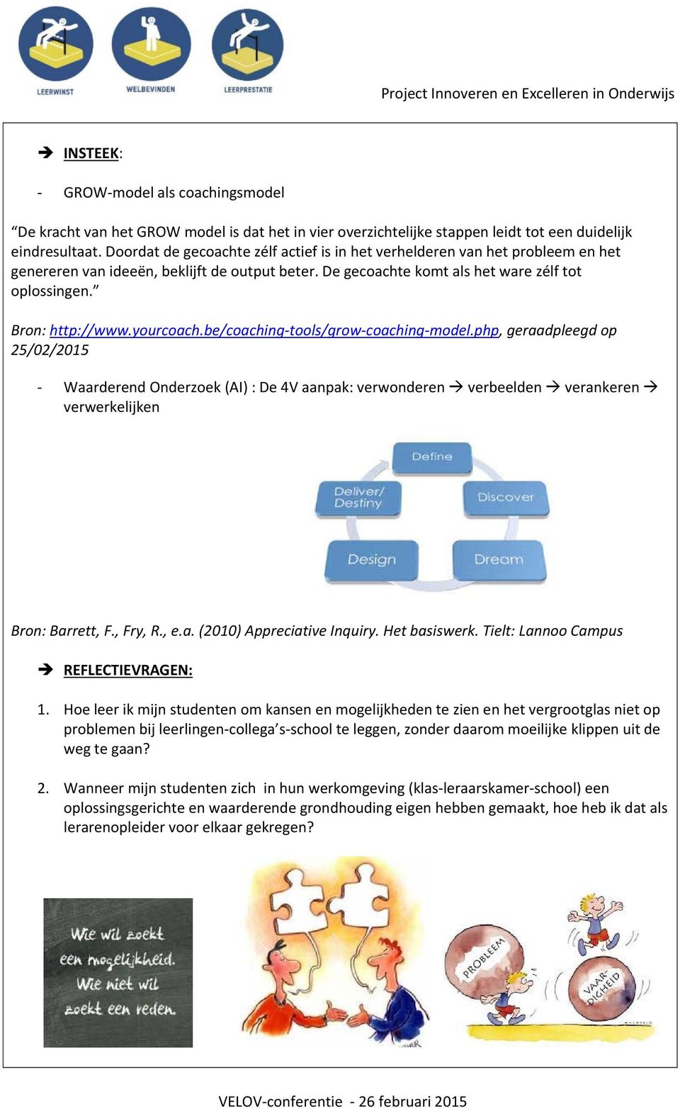 yourcoach.be/coaching tools/grow coaching model.php, geraadpleegd op 25/02/2015 Waarderend Onderzoek (AI) : De 4V aanpak: verwonderen verbeelden verankeren verwerkelijken Bron: Barrett, F., Fry, R.