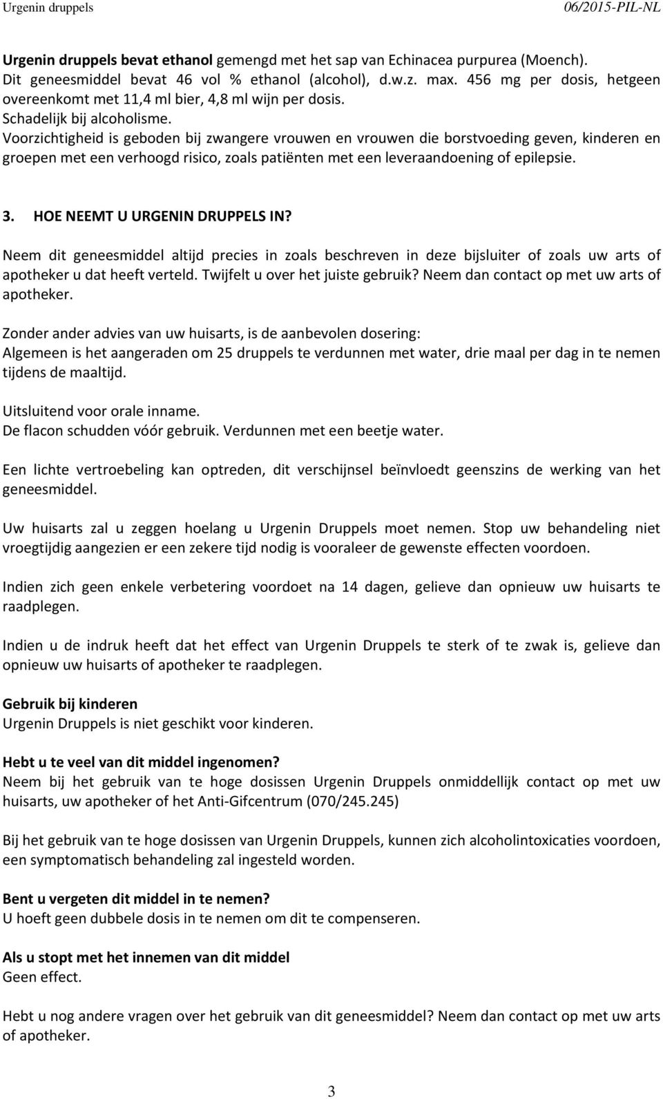 Voorzichtigheid is geboden bij zwangere vrouwen en vrouwen die borstvoeding geven, kinderen en groepen met een verhoogd risico, zoals patiënten met een leveraandoening of epilepsie. 3.