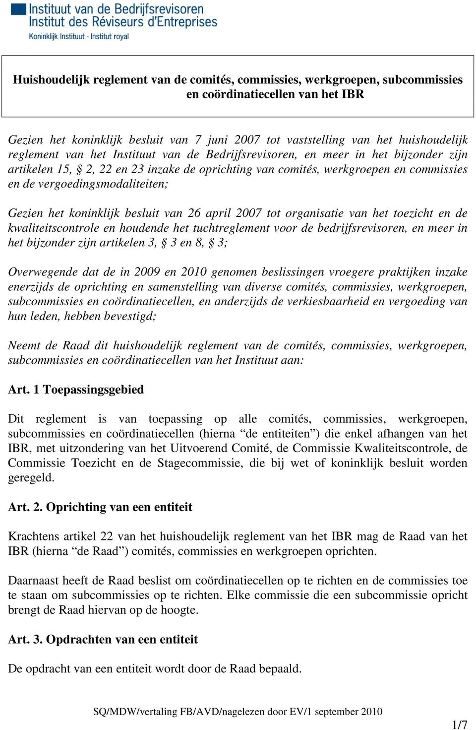 vergoedingsmodaliteiten; Gezien het koninklijk besluit van 26 april 2007 tot organisatie van het toezicht en de kwaliteitscontrole en houdende het tuchtreglement voor de bedrijfsrevisoren, en meer in