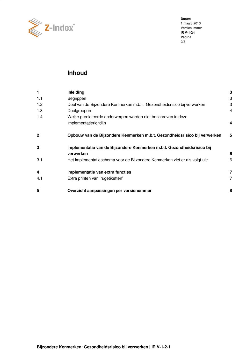 b.t. Gezondheidsrisico bij verwerken 6 3.1 Het implementatieschema voor de Bijzondere Kenmerken ziet er als volgt uit: 6 4 Implementatie van extra functies 7 4.