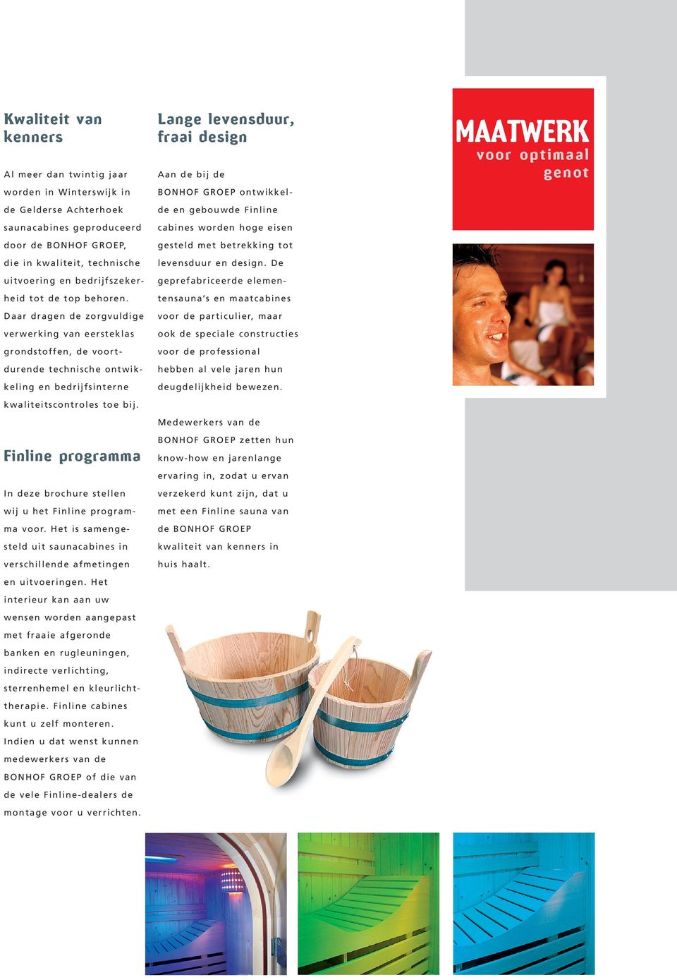 Finline programma In deze brochure stellen wij u het Finline programma voor. Het is samengesteld uit saunacabines in verschillende afmetingen en uitvoeringen.
