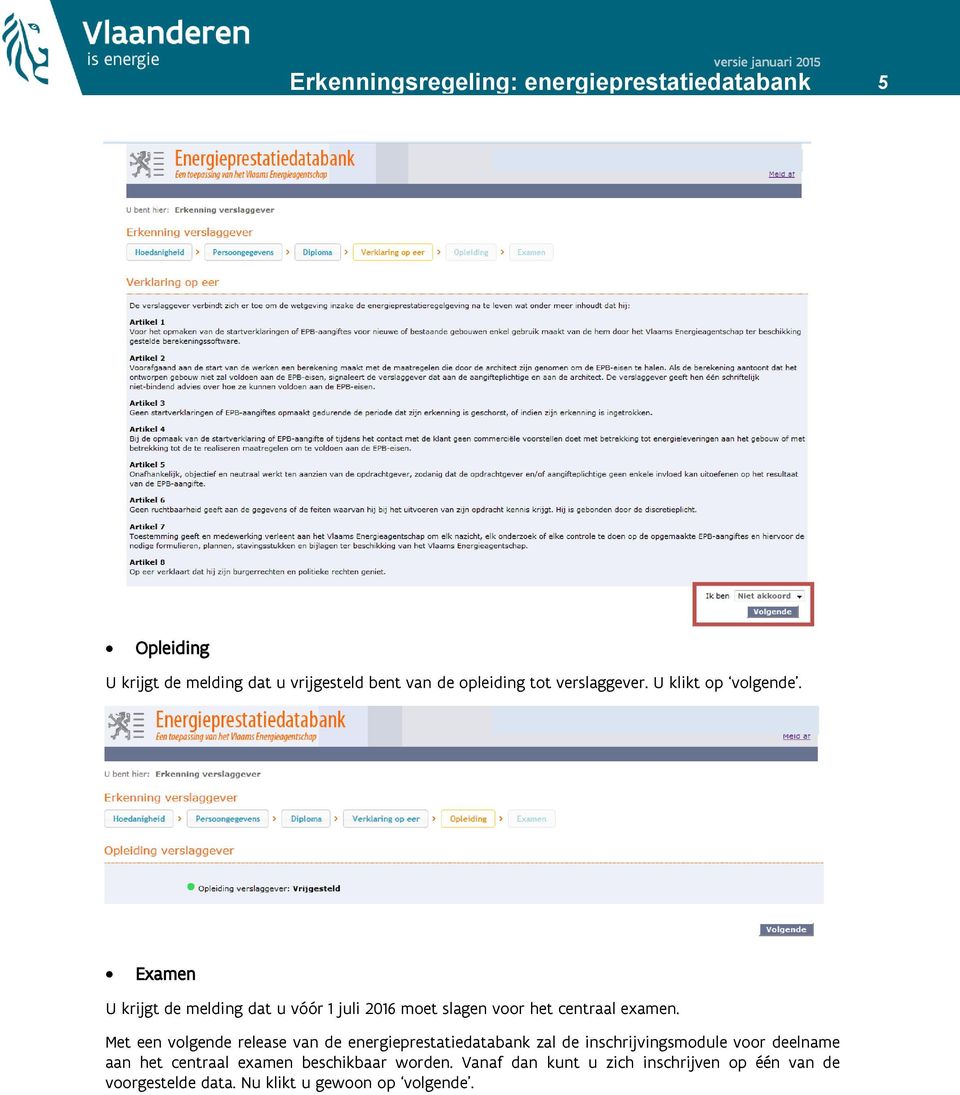 Met een volgende release van de energieprestatiedatabank zal de inschrijvingsmodule voor deelname aan het