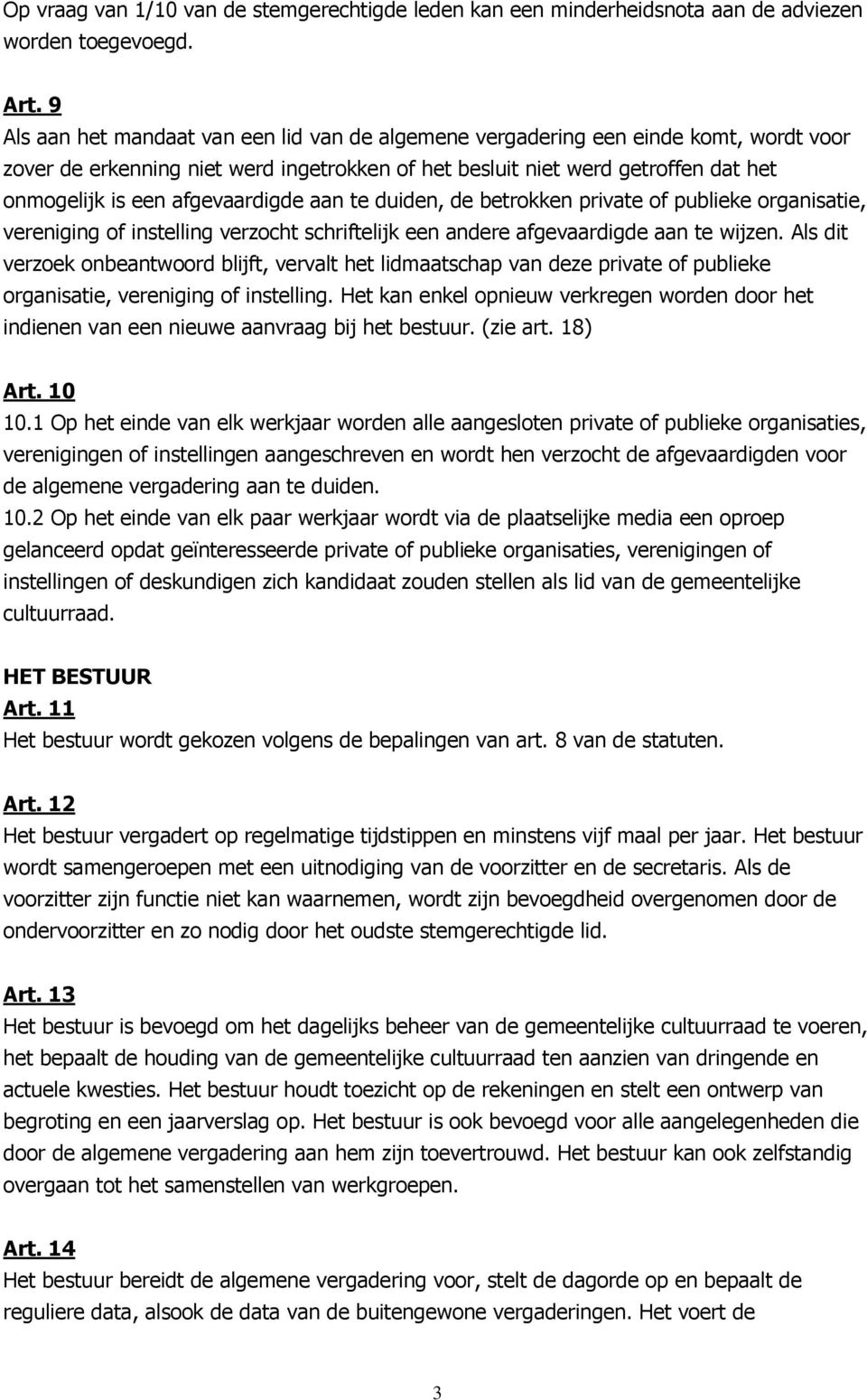 afgevaardigde aan te duiden, de betrokken private of publieke organisatie, vereniging of instelling verzocht schriftelijk een andere afgevaardigde aan te wijzen.