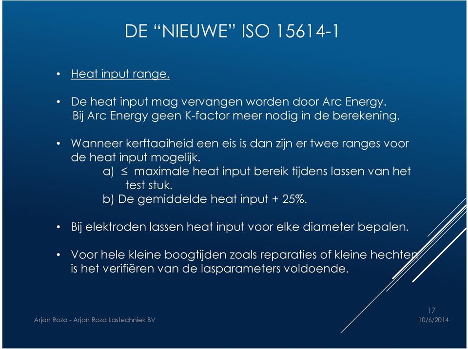 Wanneer kerftaaiheid een eis is dan zijn er twee ranges voor de heat input mogelijk.