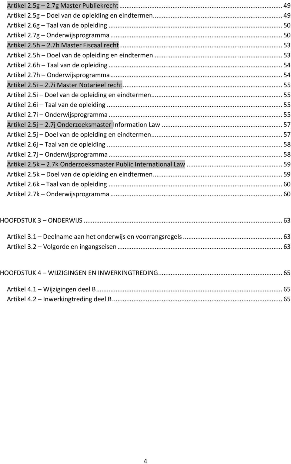 7i Master Notarieel recht... 55 Artikel 2.5i Doel van de opleiding en eindtermen... 55 Artikel 2.6i Taal van de opleiding... 55 Artikel 2.7i Onderwijsprogramma... 55 Artikel 2.5j 2.