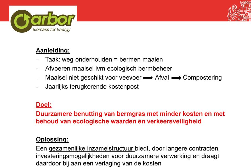 kosten en met behoud van ecologische waarden en verkeersveiligheid Oplossing: Een gezamenlijke inzamelstructuur biedt,