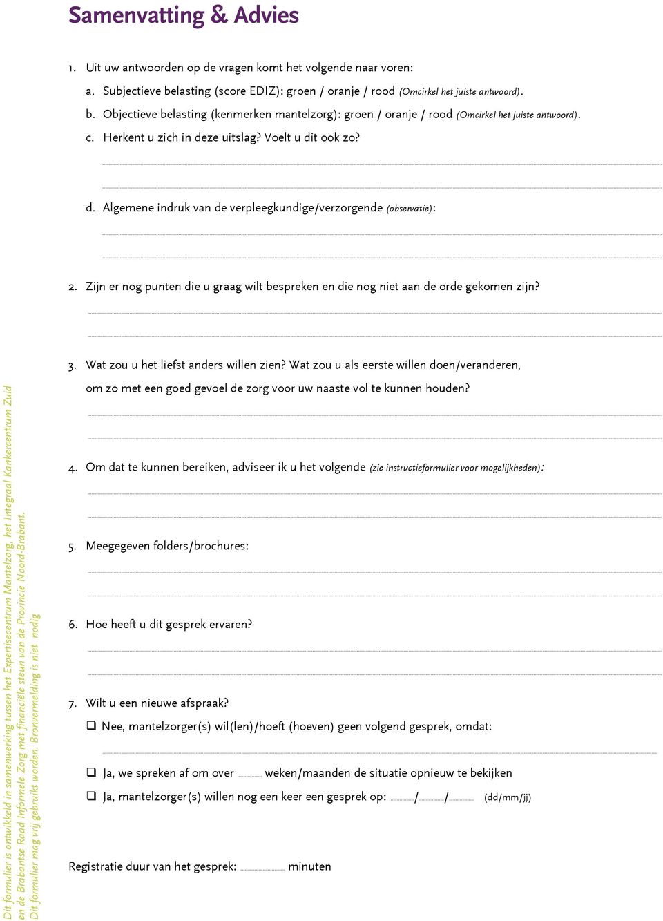 Herkent u zich in deze uitslag? Voelt u dit ook zo? d. Algemene indruk van de verpleegkundige/verzorgende (observatie): 2.