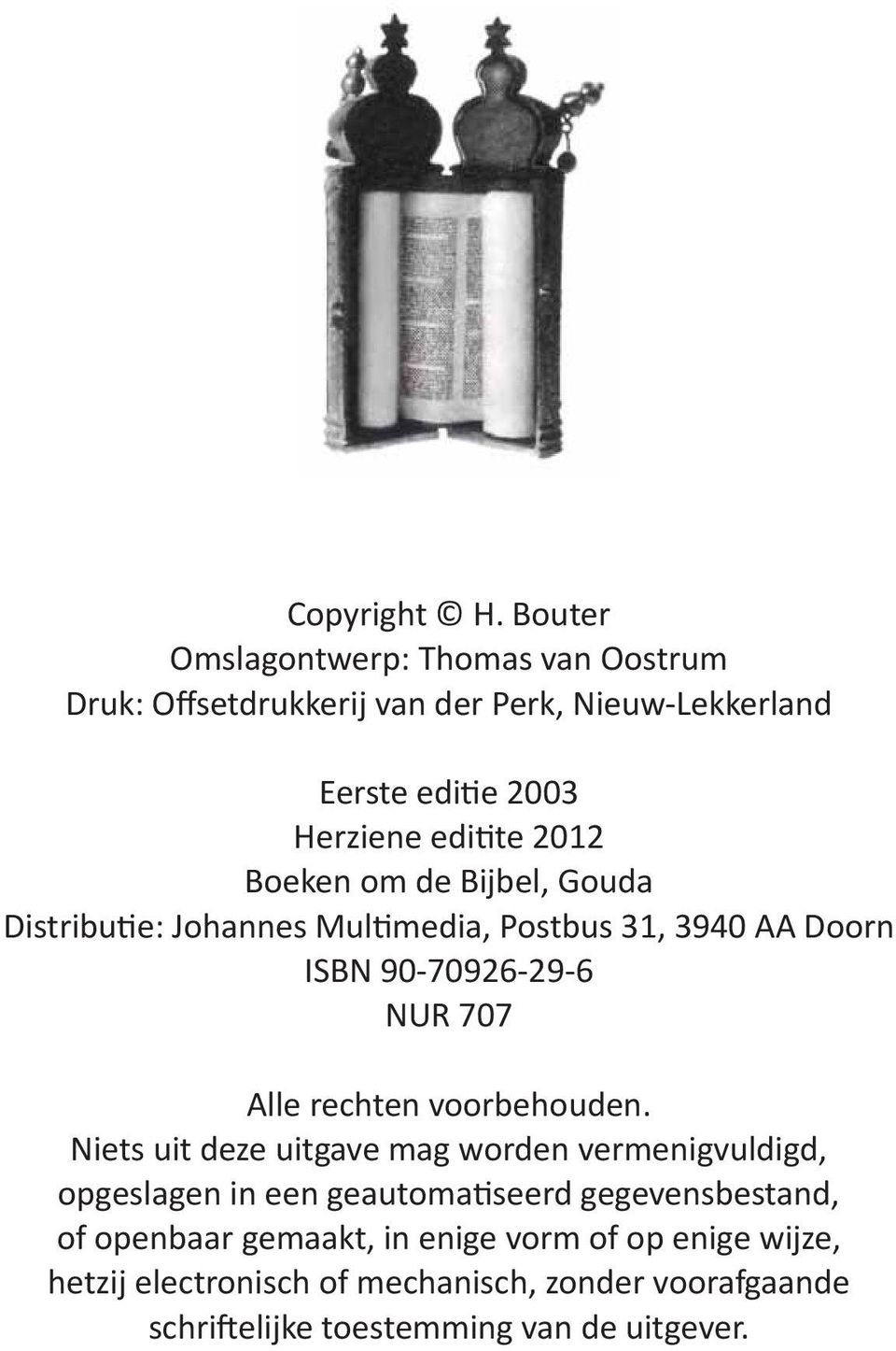 Boeken om de Bijbel, Gouda Distributie: Johannes Multimedia, Postbus 31, 3940 AA Doorn ISBN 90-70926-29-6 NUR 707 Alle rechten
