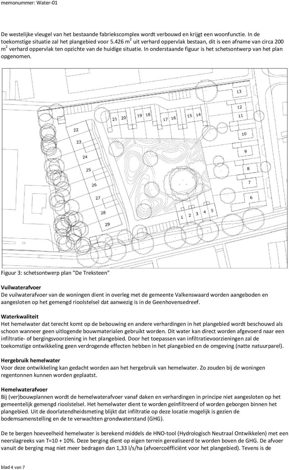 Figuur 3: schetsontwerp plan "De Treksteen" Vuilwaterafvoer De vuilwaterafvoer van de woningen dient in overleg met de gemeente Valkenswaard worden aangeboden en aangesloten op het gemengd