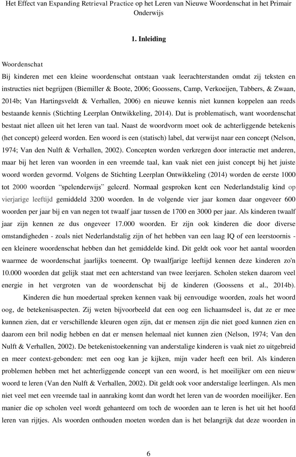 Tabbers, & Zwaan, 2014b; Van Hartingsveldt & Verhallen, 2006) en nieuwe kennis niet kunnen koppelen aan reeds bestaande kennis (Stichting Leerplan Ontwikkeling, 2014).