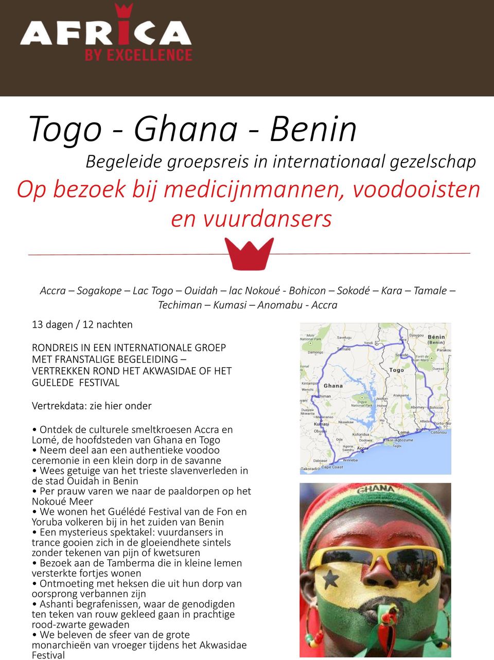 getuige van het trieste slavenverleden in de stad Ouidah in Benin Per prauw varen we naar de paaldorpen op het Nokoué Meer We wonen het Guélédé Festival van de Fon en Yoruba volkeren bij in het