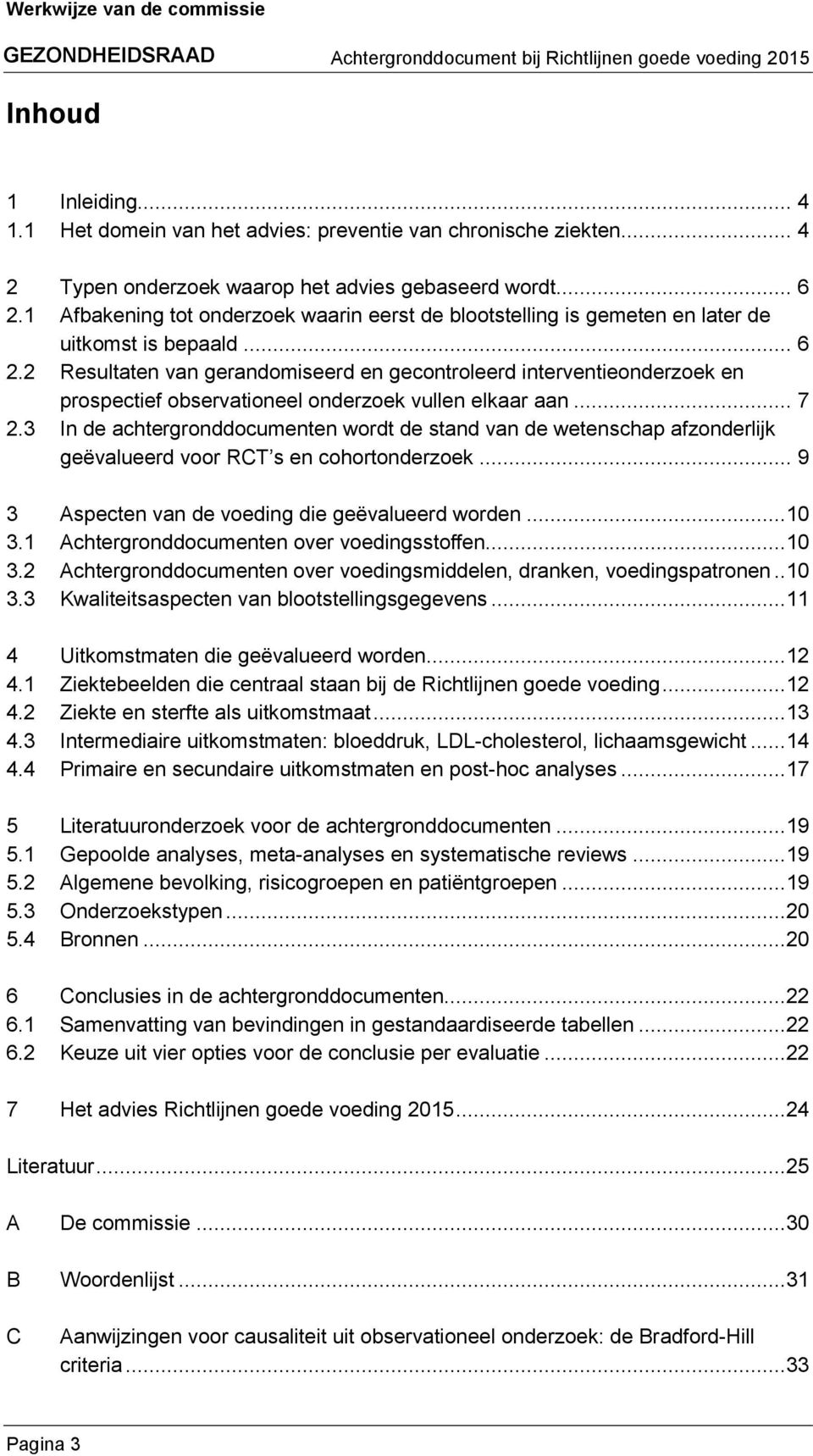 2 Resultaten van gerandomiseerd en gecontroleerd interventieonderzoek en prospectief observationeel onderzoek vullen elkaar aan... 7 2.