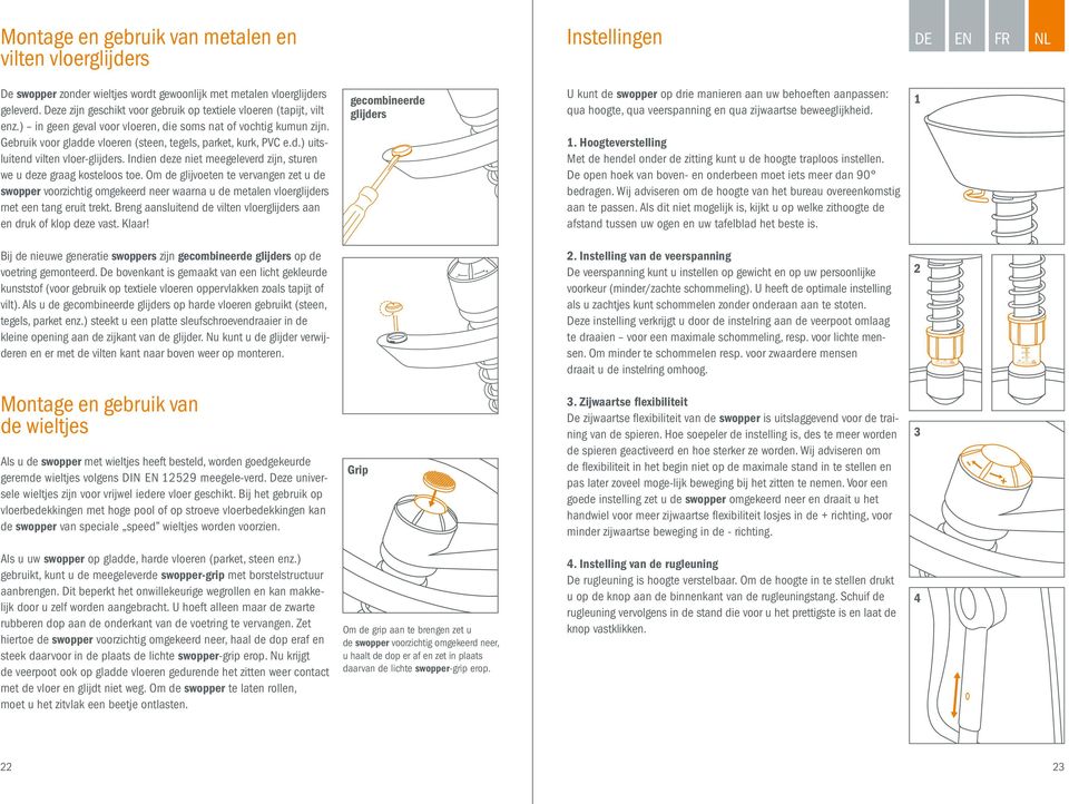 d.) uitsluitend vilten vloer-glijders. Indien deze niet meegeleverd zijn, sturen we u deze graag kosteloos toe.