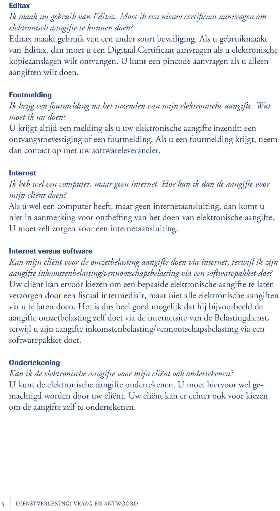 Foutmelding Ik krijg een foutmelding na het inzenden van mijn elektronische aangifte. Wat moet ik nu doen?