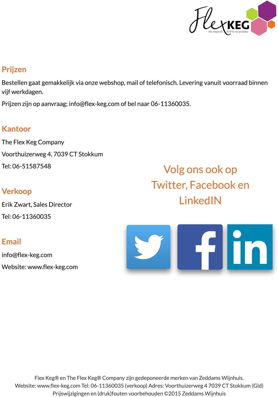 Kant oor The Flex Keg Company Voorthuizerweg 4, 7039 CT Stokkum Tel: 06-51587548 Verkoop Erik Zwart, Sales Director Volg ons ook op Twitter, Facebook en LinkedIN Tel: