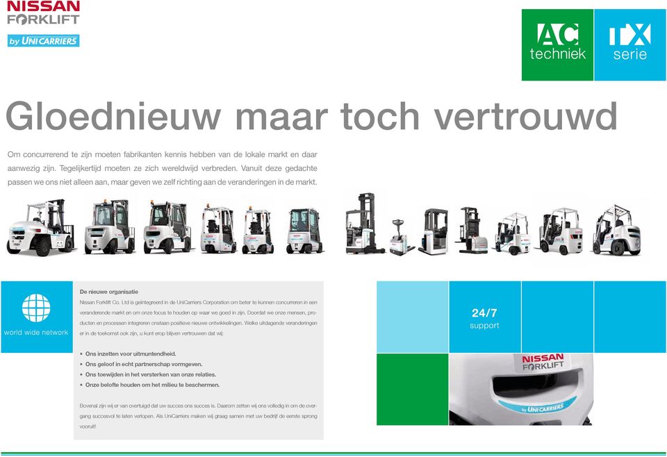 Ltd is geïntegreerd in de UniCarriers Corporation om beter te kunnen concurreren in een veranderende markt en om onze focus te houden op waar we goed in zijn.