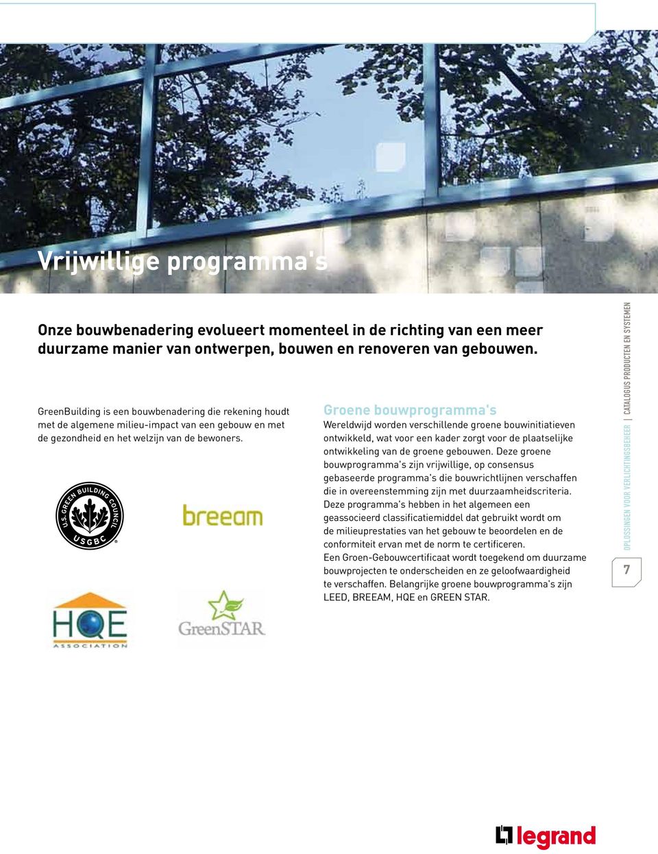 Groene bouwprogramma's Wereldwijd worden verschillende groene bouwinitiatieven ontwikkeld, wat voor een kader zorgt voor de plaatselijke ontwikkeling van de groene gebouwen.