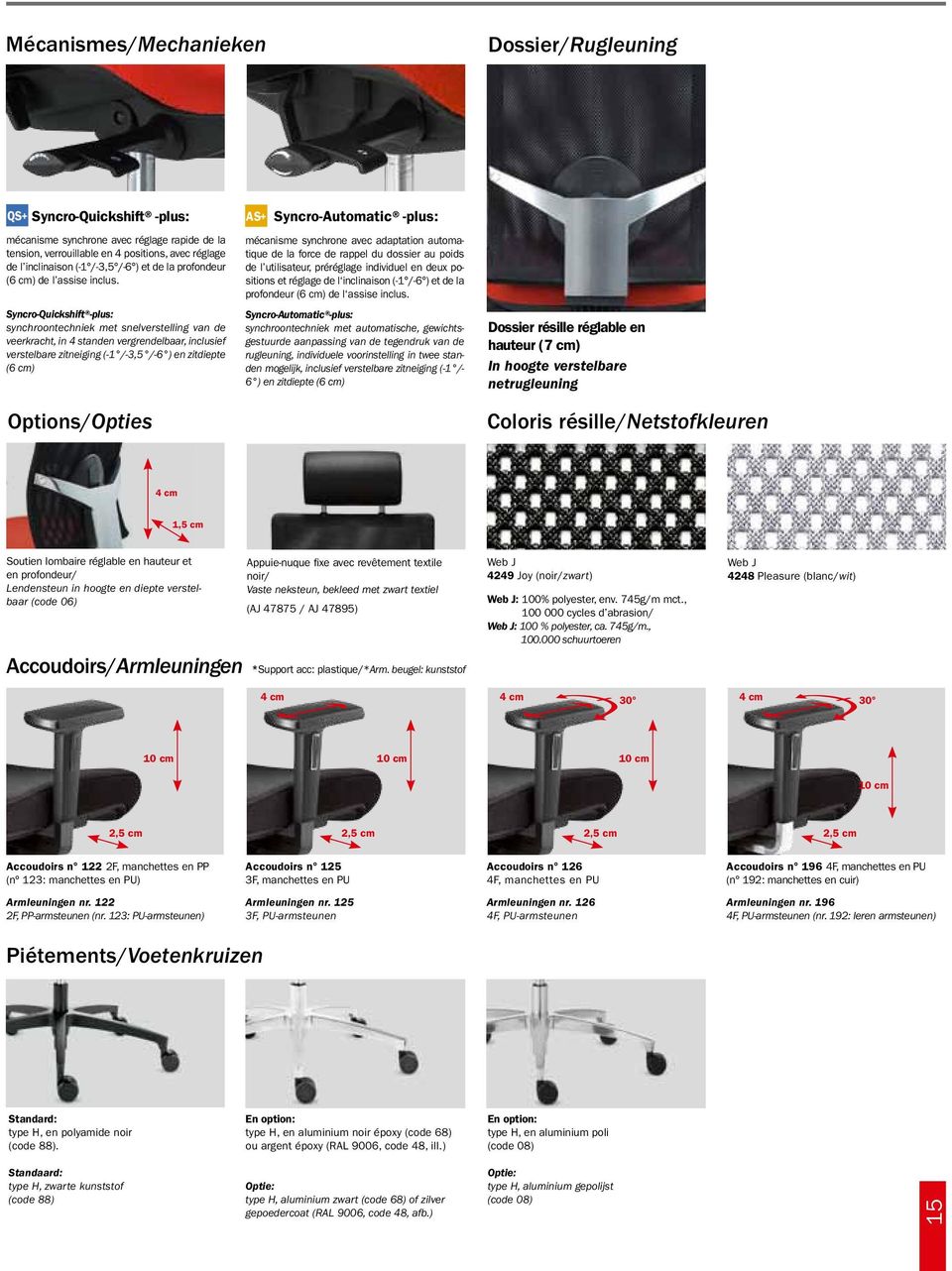 Syncro-Quickshift -plus: synchroontechniek met snelverstelling van de veerkracht, in 4 standen vergrendelbaar, inclusief verstelbare zitneiging (-1 /-3,5 /-6 ) en zitdiepte (6 cm) Options/Opties AS+