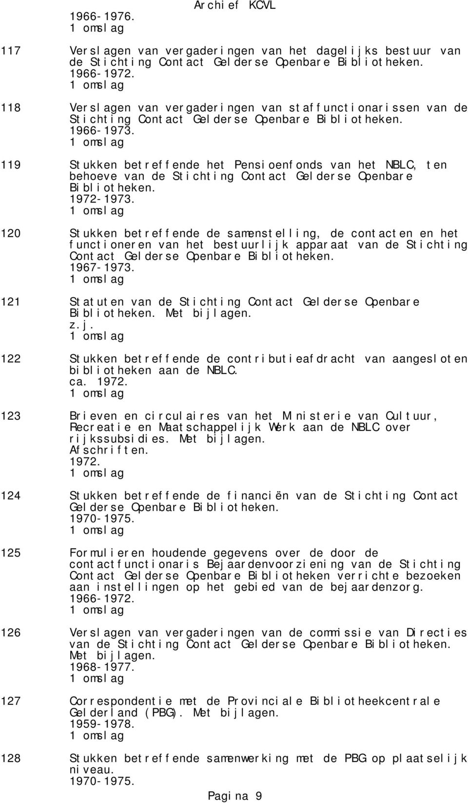 119 Stukken betreffende het Pensioenfonds van het NBLC, ten behoeve van de Stichting Contact Gelderse Openbare Bibliotheken. 1972-1973.