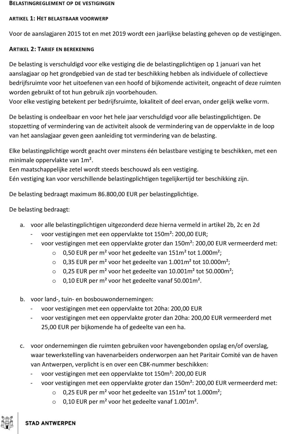 individuele of collectieve bedrijfsruimte voor het uitoefenen van een hoofd of bijkomende activiteit, ongeacht of deze ruimten worden gebruikt of tot hun gebruik zijn voorbehouden.