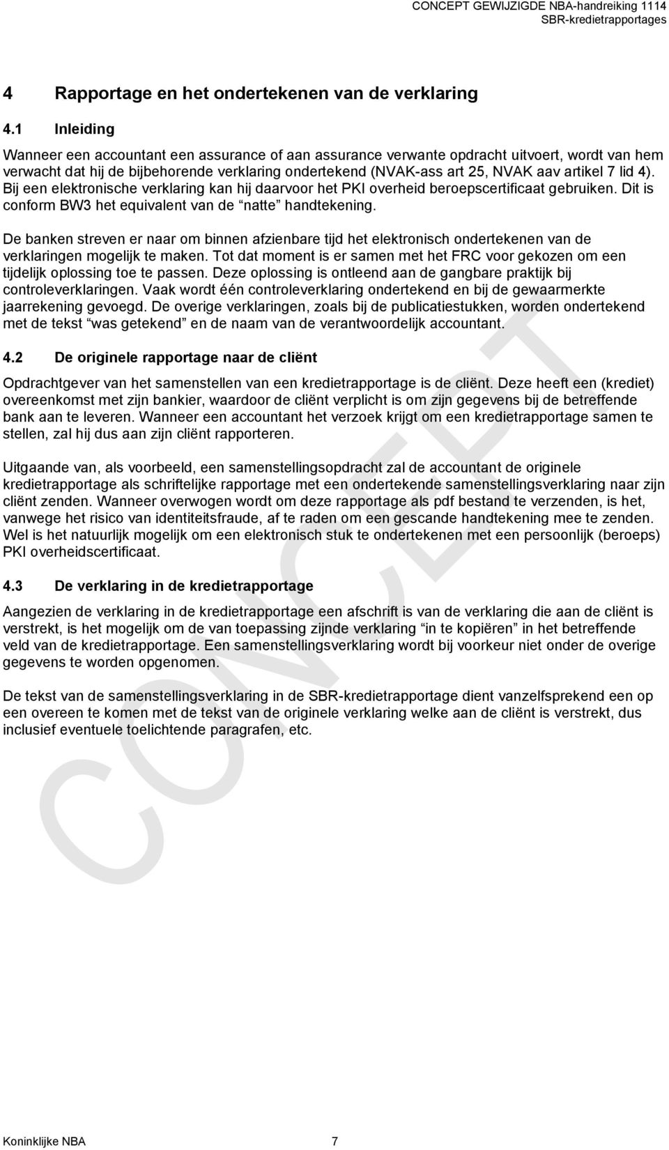 7 lid 4). Bij een elektronische verklaring kan hij daarvoor het PKI overheid beroepscertificaat gebruiken. Dit is conform BW3 het equivalent van de natte handtekening.