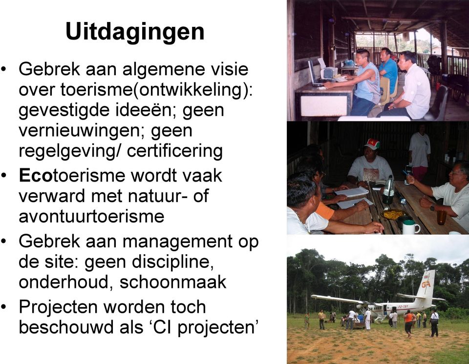 vaak verward met natuur- of avontuurtoerisme Gebrek aan management op de site: