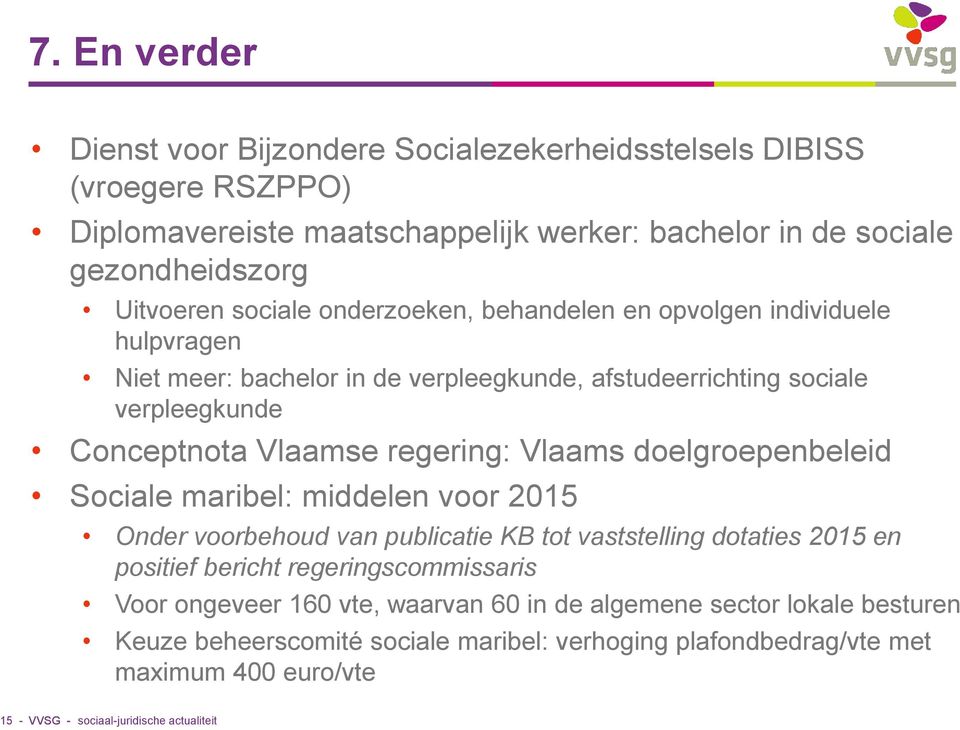 Vlaams doelgroepenbeleid Sociale maribel: middelen voor 2015 Onder voorbehoud van publicatie KB tot vaststelling dotaties 2015 en positief bericht regeringscommissaris Voor ongeveer