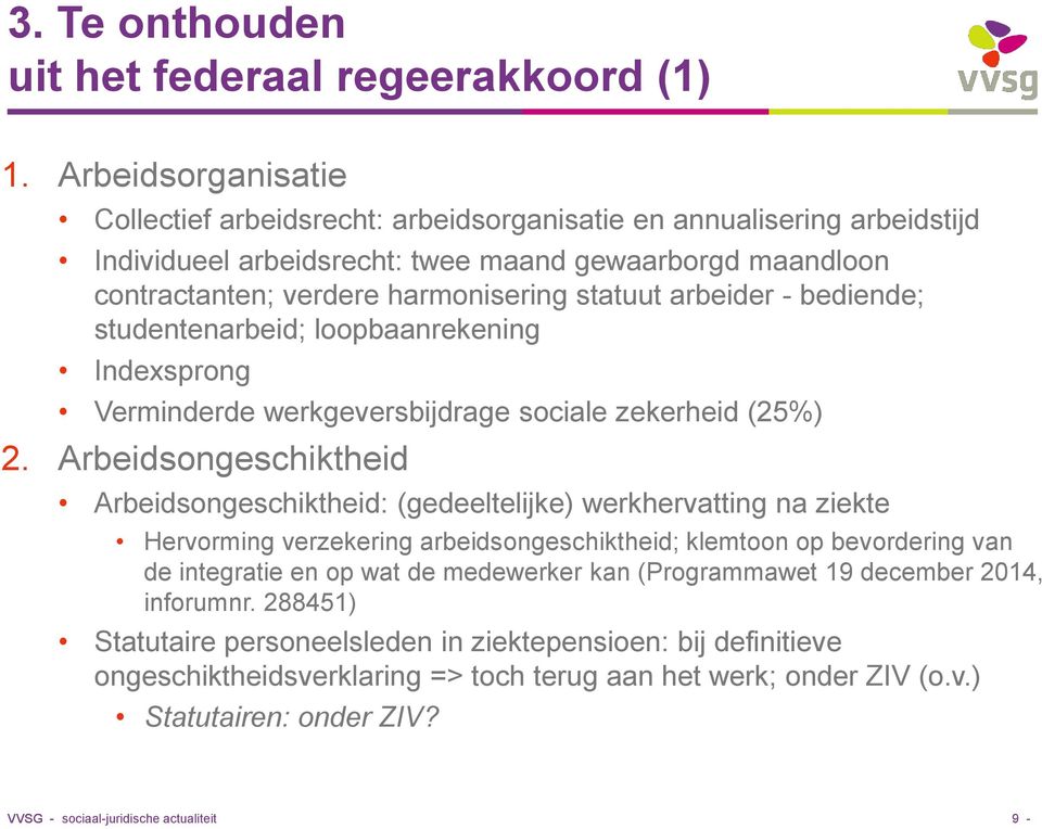 arbeider - bediende; studentenarbeid; loopbaanrekening Indexsprong Verminderde werkgeversbijdrage sociale zekerheid (25%) 2.