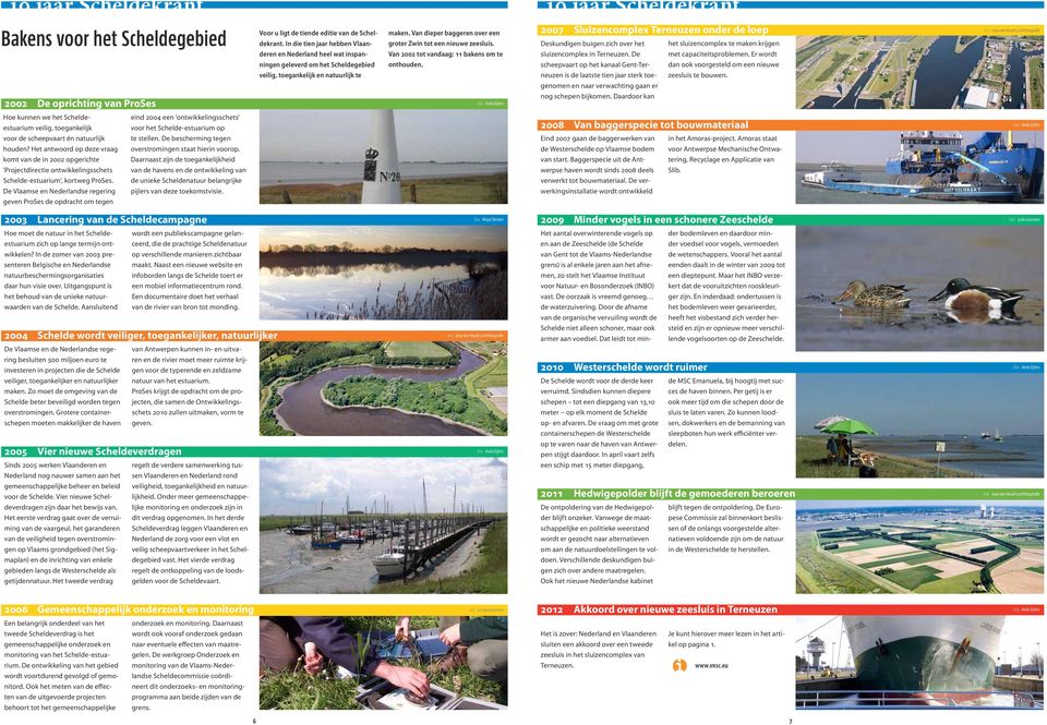 komt van de in 2002 opgerichte Daarnaast zijn de toegankelijkheid 'Projectdirectie ontwikkelingsschets van de havens en de ontwikkeling van Schelde-estuarium', kortweg ProSes.