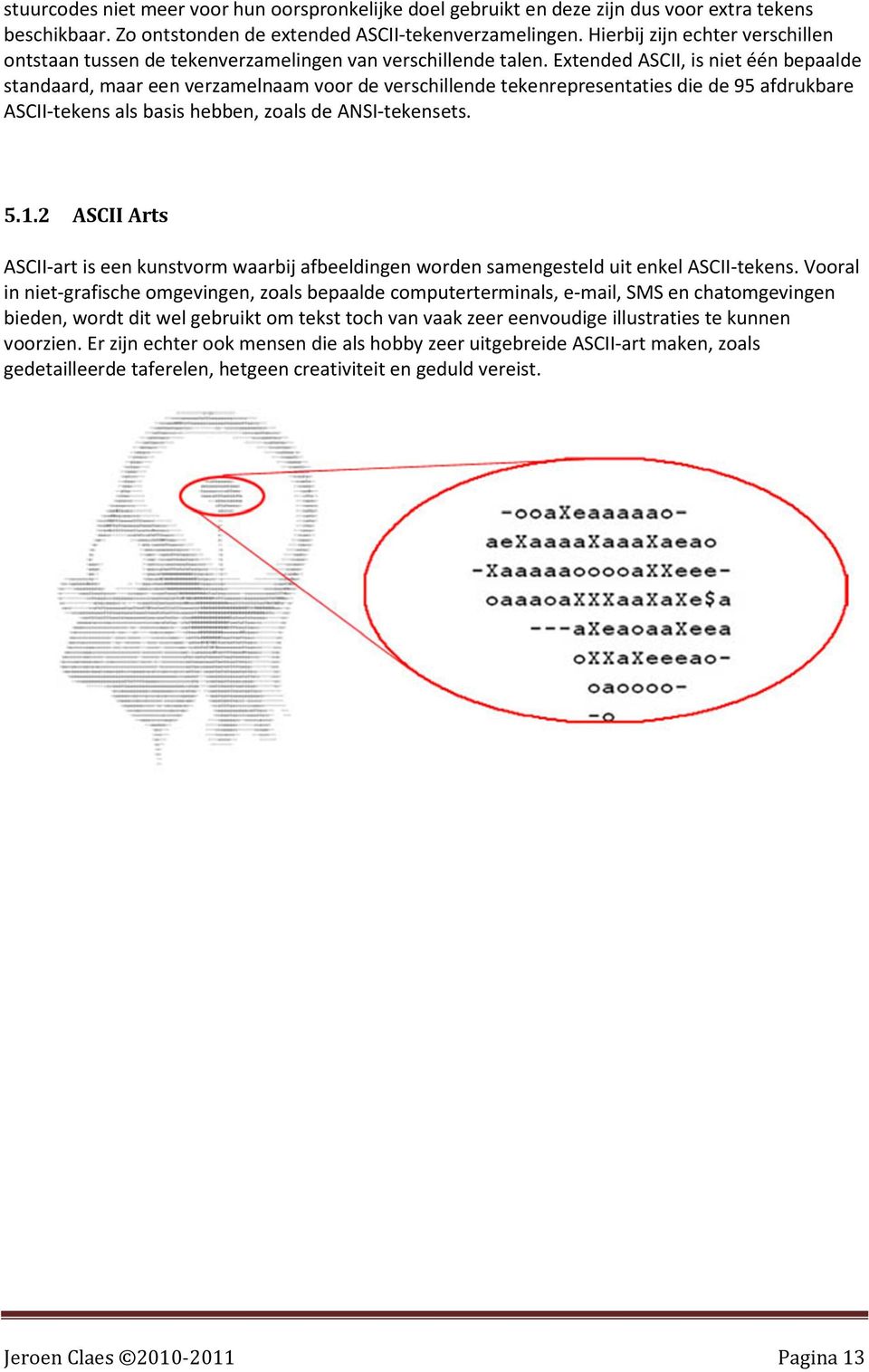 Extended ASCII, is niet één bepaalde standaard, maar een verzamelnaam voor de verschillende tekenrepresentaties die de 95 afdrukbare ASCII-tekens als basis hebben, zoals de ANSI-tekensets. 5.1.